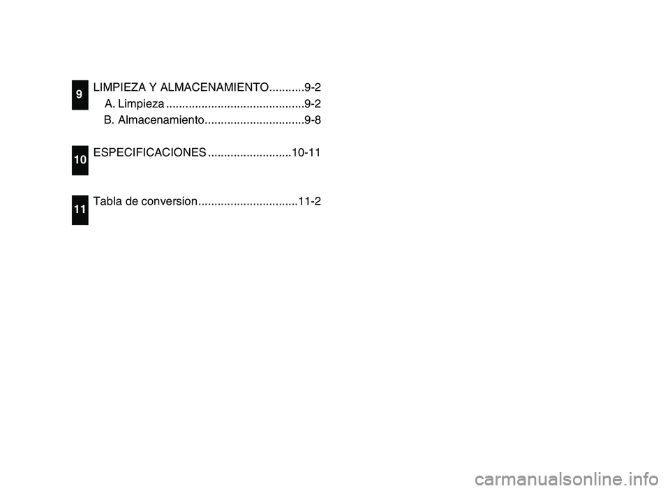 YAMAHA YFM50R 2006 Owners Manual LIMPIEZA Y ALMACENAMIENTO...........9-2
A. Limpieza ...........................................9-2
B. Almacenamiento...............................9-8
ESPECIFICACIONES ..........................10-11
YAMAHA YFM50R 2006 Owners Manual LIMPIEZA Y ALMACENAMIENTO...........9-2
A. Limpieza ...........................................9-2
B. Almacenamiento...............................9-8
ESPECIFICACIONES ..........................10-11
