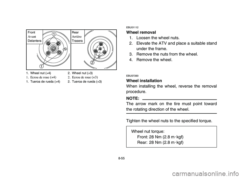 YAMAHA YFM50R 2006 Notices Demploi (in French) 1. Wheel nut (×4) 2. Wheel nut (×3)1. Ecrou de roue (×4)2. Ecrou de roue (×3)1. Tueroa de rueda (×4) 2. Tueroa de rueda (×3)
8-55
EBU01112
Wheel removal
1. Loosen the wheel nuts.
2. Elevate the YAMAHA YFM50R 2006 Notices Demploi (in French) 1. Wheel nut (×4) 2. Wheel nut (×3)1. Ecrou de roue (×4)2. Ecrou de roue (×3)1. Tueroa de rueda (×4) 2. Tueroa de rueda (×3)
8-55
EBU01112
Wheel removal
1. Loosen the wheel nuts.
2. Elevate the
