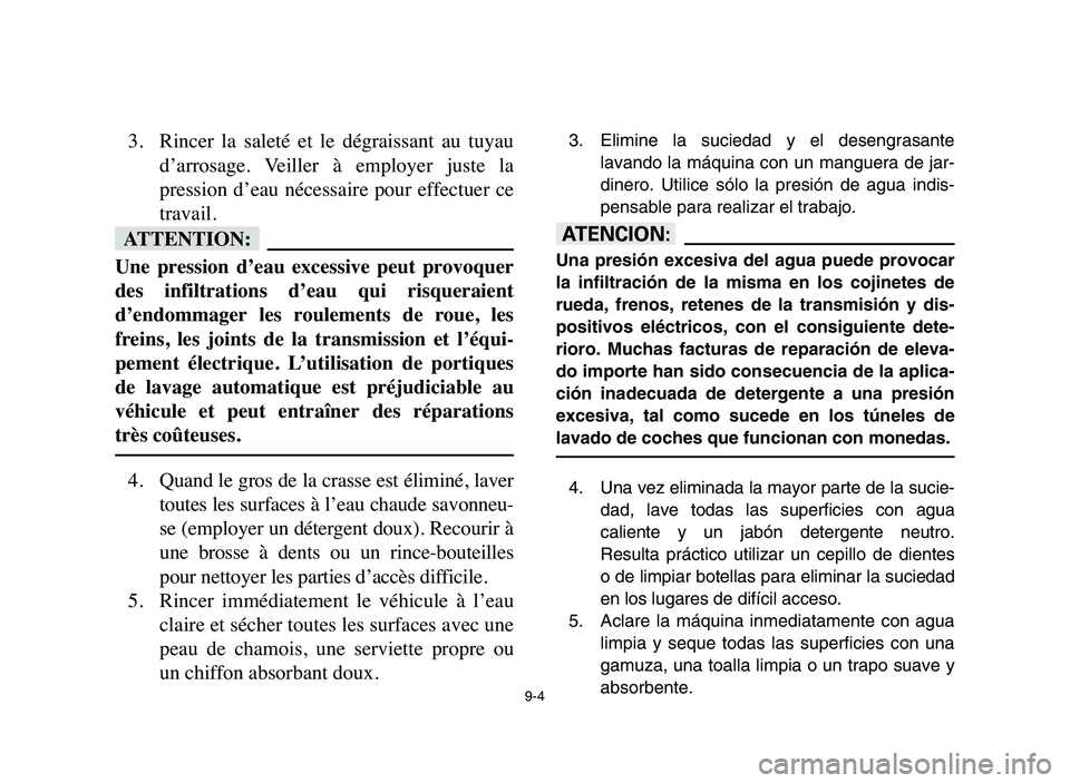 YAMAHA YFM50R 2006 Manuale de Empleo (in Spanish) 9-4
3. Rincer la saleté et le dégraissant au tuyau
d’arrosage. Veiller à employer juste la
pression d’eau nécessaire pour effectuer ce
travail.
fF
Une pression d’eau excessive YAMAHA YFM50R 2006 Manuale de Empleo (in Spanish) 9-4
3. Rincer la saleté et le dégraissant au tuyau
d’arrosage. Veiller à employer juste la
pression d’eau nécessaire pour effectuer ce
travail.
fF
Une pression d’eau excessive