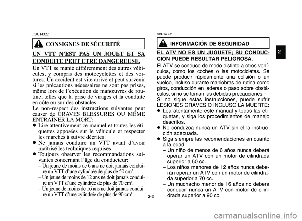 YAMAHA YFM50R 2006 Notices Demploi (in French) 2-2
FBU14322
UN VTT N’EST PAS UN JOUET ET SA
CONDUITE PEUT ETRE DANGEREUSE.
Un VTT se manie différemment des autres véhi-
cules, y compris des motocyclettes et des voi-
tures. Un acc YAMAHA YFM50R 2006 Notices Demploi (in French) 2-2
FBU14322
UN VTT N’EST PAS UN JOUET ET SA
CONDUITE PEUT ETRE DANGEREUSE.
Un VTT se manie différemment des autres véhi-
cules, y compris des motocyclettes et des voi-
tures. Un acc