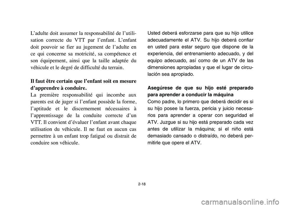 YAMAHA YFM50R 2006 User Guide L’adulte doit assumer la responsabilité de l’utili-
sation correcte du VTT par l’enfant. L’enfant
doit pouvoir se fier au jugement de l’adulte en
ce qui concerne sa motric YAMAHA YFM50R 2006 User Guide L’adulte doit assumer la responsabilité de l’utili-
sation correcte du VTT par l’enfant. L’enfant
doit pouvoir se fier au jugement de l’adulte en
ce qui concerne sa motric