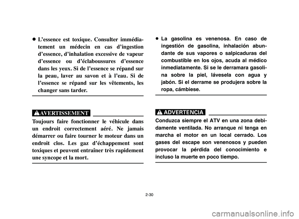 YAMAHA YFM50R 2006 Manuale de Empleo (in Spanish) 2-30
8 8
L’essence est toxique. Consulter immédia-
tement un médecin en cas d’ingestion
d’essence, d’inhalation excessive de vapeur
d’essence ou d’éclaboussures d’esse YAMAHA YFM50R 2006 Manuale de Empleo (in Spanish) 2-30
8 8
L’essence est toxique. Consulter immédia-
tement un médecin en cas d’ingestion
d’essence, d’inhalation excessive de vapeur
d’essence ou d’éclaboussures d’esse