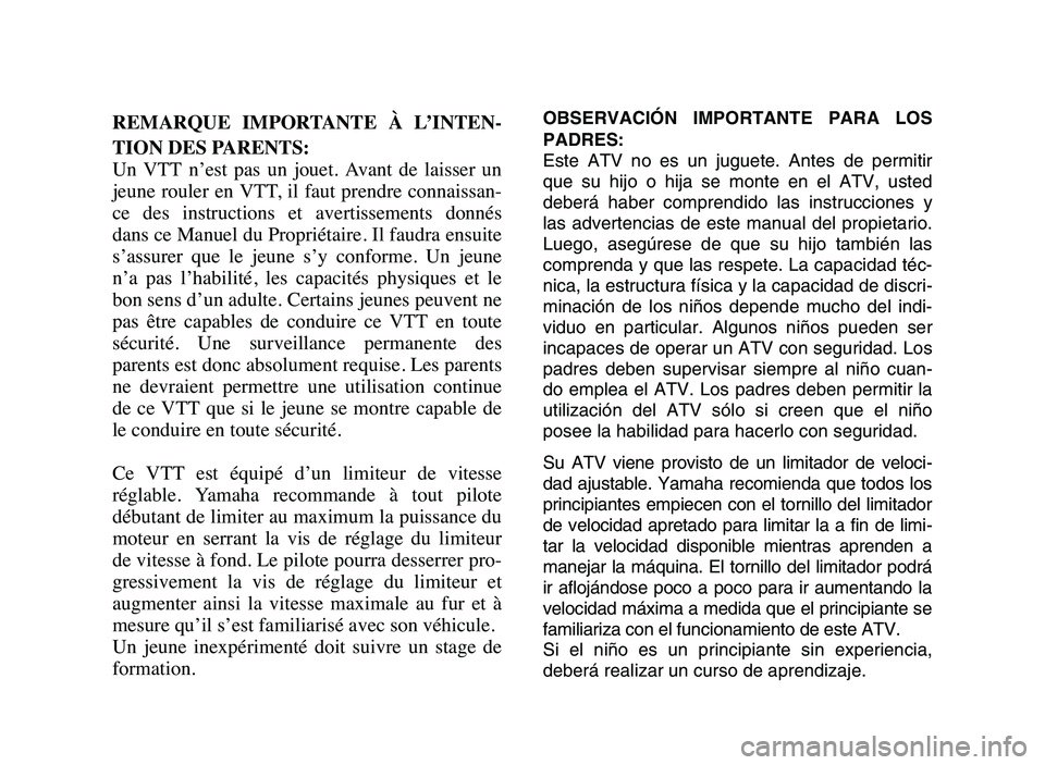 YAMAHA YFM50R 2006 Owners Manual REMARQUE IMPORTANTE À L’INTEN-
TION DES PARENTS:
Un VTT n’est pas un jouet. Avant de laisser un
jeune rouler en VTT, il faut prendre connaissan-
ce des instructions et avertisseme YAMAHA YFM50R 2006 Owners Manual REMARQUE IMPORTANTE À L’INTEN-
TION DES PARENTS:
Un VTT n’est pas un jouet. Avant de laisser un
jeune rouler en VTT, il faut prendre connaissan-
ce des instructions et avertisseme