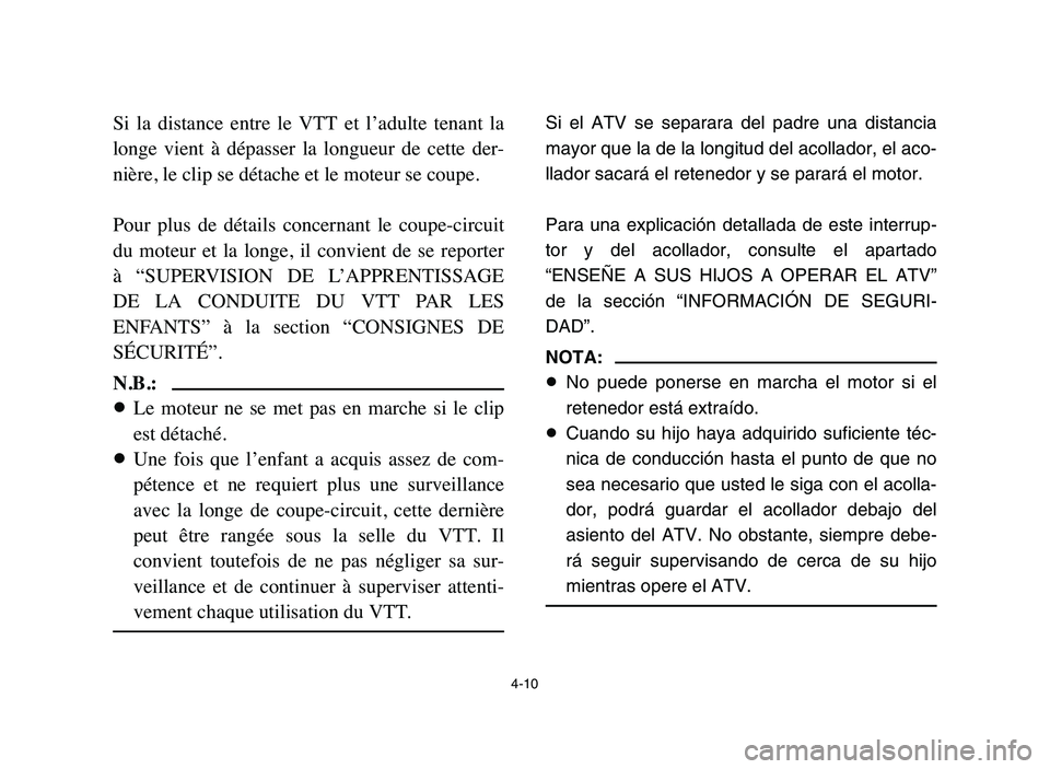 YAMAHA YFM50R 2006 Manuale de Empleo (in Spanish) Si la distance entre le VTT et l’adulte tenant la
longe vient à dépasser la longueur de cette der-
nière, le clip se détache et le moteur se coupe.
Pour plus de détails con YAMAHA YFM50R 2006 Manuale de Empleo (in Spanish) Si la distance entre le VTT et l’adulte tenant la
longe vient à dépasser la longueur de cette der-
nière, le clip se détache et le moteur se coupe.
Pour plus de détails con