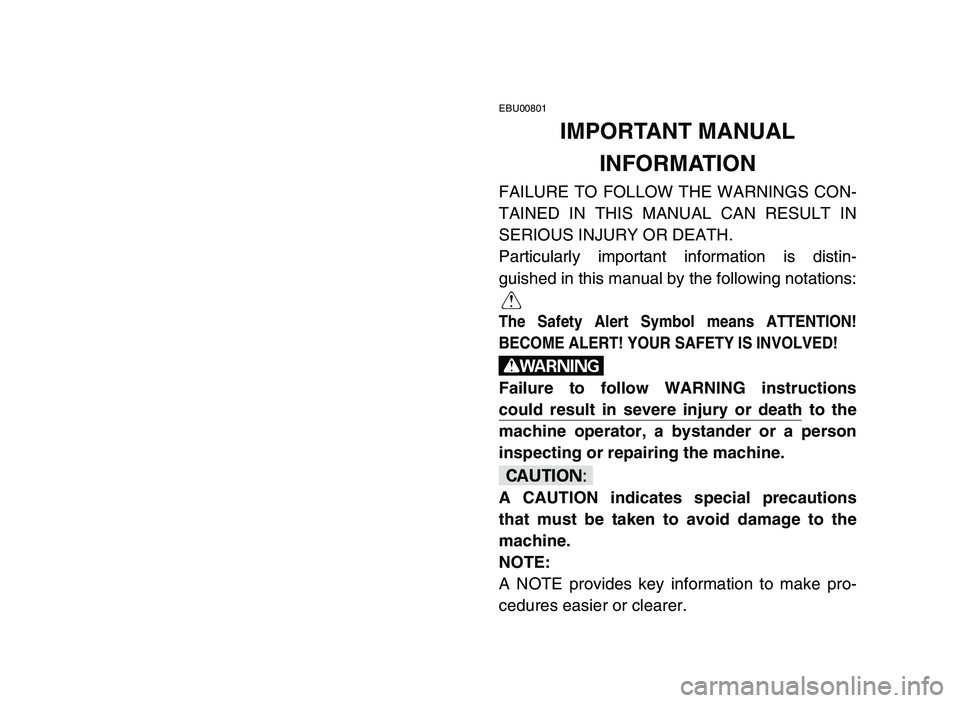 YAMAHA YFM50R 2006 Notices Demploi (in French) EBU00801
IMPORTANT MANUAL
INFORMATION
FAILURE TO FOLLOW THE WARNINGS CON-
TAINED IN THIS MANUAL CAN RESULT IN
SERIOUS INJURY OR DEATH.
Particularly important information is distin-
guished in this ma YAMAHA YFM50R 2006 Notices Demploi (in French) EBU00801
IMPORTANT MANUAL
INFORMATION
FAILURE TO FOLLOW THE WARNINGS CON-
TAINED IN THIS MANUAL CAN RESULT IN
SERIOUS INJURY OR DEATH.
Particularly important information is distin-
guished in this ma