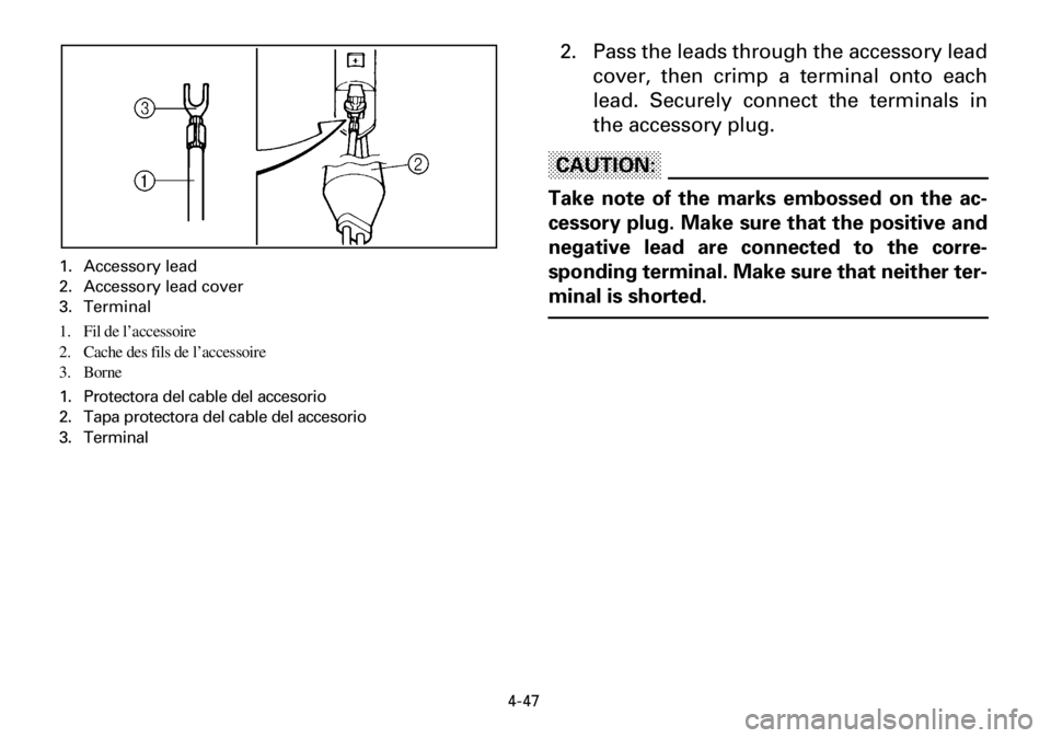 YAMAHA YFM600FWA 2001  Manuale de Empleo (in Spanish) 4-47
1. Accessory lead
2. Accessory lead cover
3. Terminal
1. Fil de l’accessoire
2. Cache des fils de l’accessoire
3. Borne
1. Protectora del cable del accesorio
2. Tapa protectora del cable del 