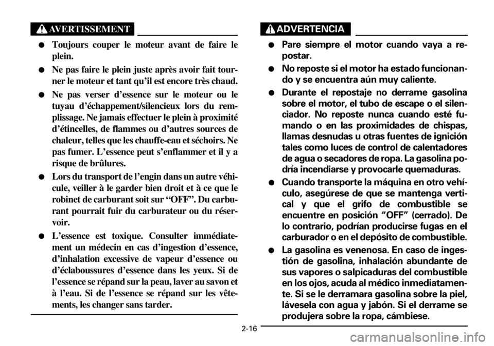 YAMAHA YFM600FWA 2001  Notices Demploi (in French) 2-16
AVERTISSEMENT
●Toujours couper le moteur avant de faire le
plein.
●Ne pas faire le plein juste après avoir fait tour-
ner le moteur et tant qu’il est encore très chaud.
●Ne pas verser d