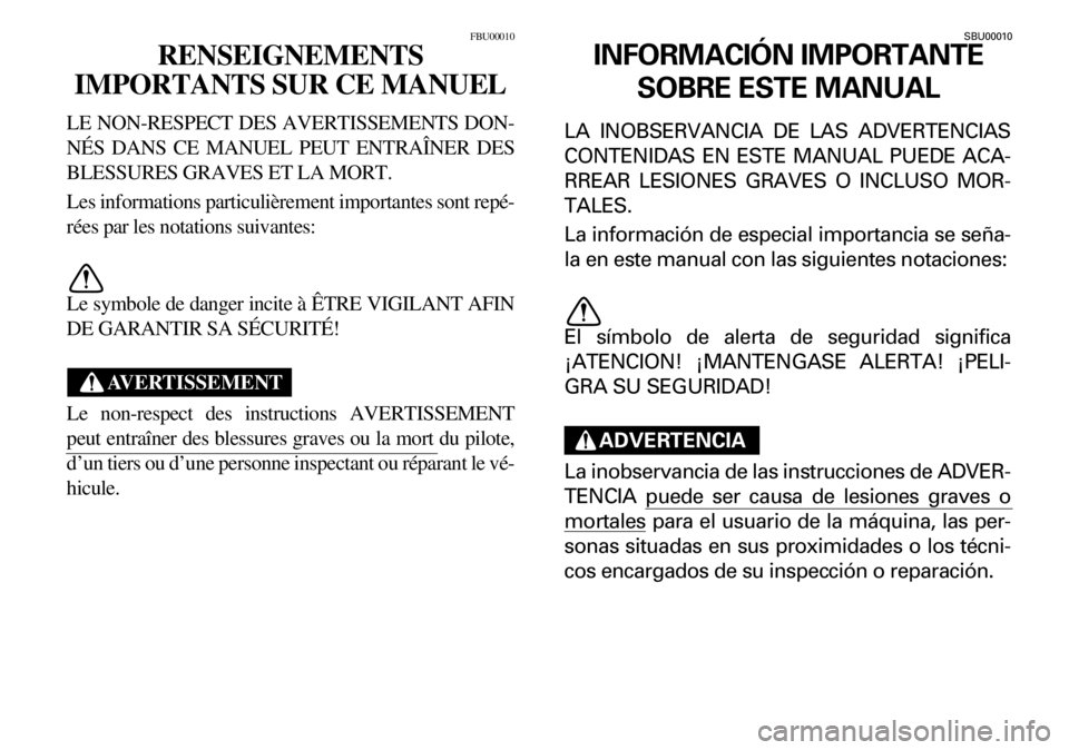 YAMAHA YFM600FWA 2001  Manuale de Empleo (in Spanish) FBU00010
RENSEIGNEMENTS
IMPORTANTS SUR CE MANUEL
LE NON-RESPECT DES AVERTISSEMENTS DON-
NÉS DANS CE MANUEL PEUT ENTRAÎNER DES
BLESSURES GRAVES ET LA MORT.
Les informations particulièrement importan