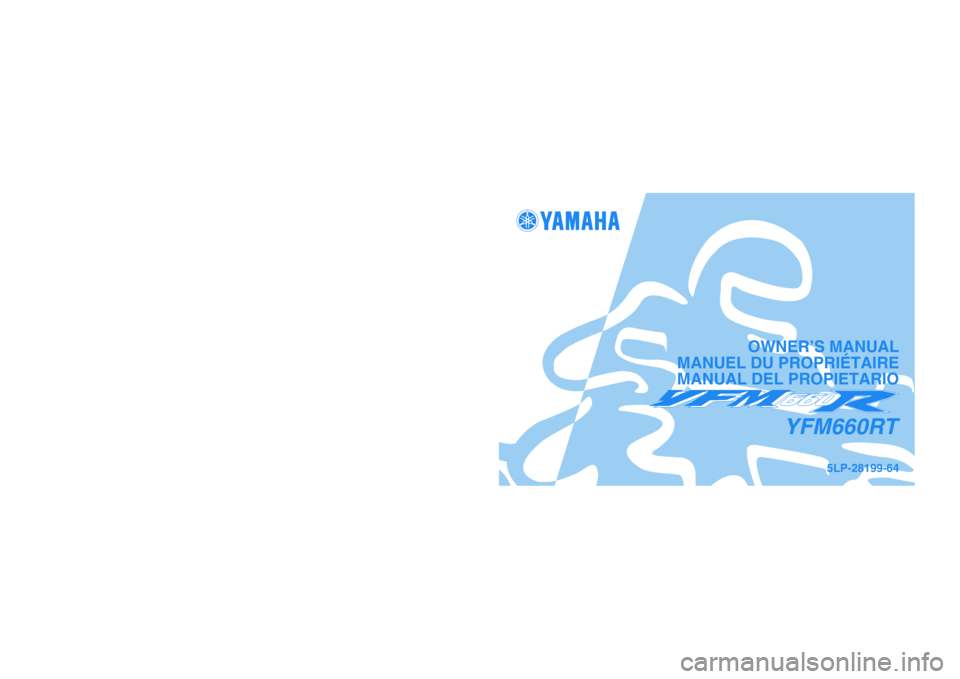 YAMAHA YFM660R 2005  Notices Demploi (in French) PRINTED IN JAPAN
2004.04-1.0×1 CR
(E,F,S) PRINTED ON RECYCLED PAPER
IMPRIMÉ SUR PAPIER RECYCLÉ
IMPRESO EN PAPEL RECICLADO
YAMAHA MOTOR CO., LTD.
5LP-28199-64
YFM660RT
OWNER’S MANUAL
MANUEL DU PRO