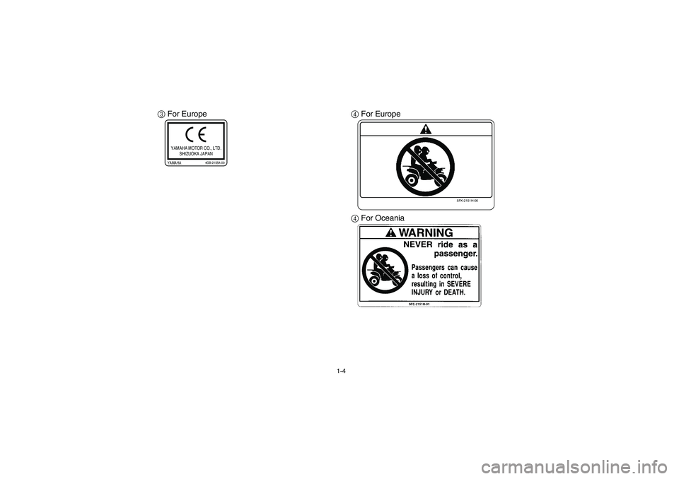 YAMAHA YFM660R 2005 Owners Manual 1-4
3 For Europe
4 For Europe
4 For Oceania
YAMAHA MOTOR CO., LTD.
SHIZUOKA JAPANYAMAHA
4GB-2155A-00
5FK-2151H-00
U5LP64.book Page 4 Thursday, April 1, 2004 4:53 PM YAMAHA YFM660R 2005 Owners Manual 1-4
3 For Europe
4 For Europe
4 For Oceania
YAMAHA MOTOR CO., LTD.
SHIZUOKA JAPANYAMAHA
4GB-2155A-00
5FK-2151H-00
U5LP64.book Page 4 Thursday, April 1, 2004 4:53 PM