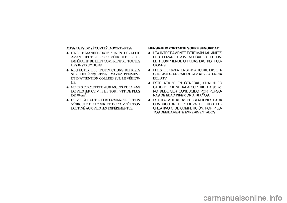 YAMAHA YFM660R 2005  Manuale de Empleo (in Spanish) MESSAGES DE SÉCURITÉ IMPORTANTS: 
LIRE CE MANUEL DANS SON INTÉGRALITÉ
AVANT D’UTILISER CE VÉHICULE. IL EST
IMPÉRATIF DE BIEN COMPRENDRE TOUTES
LES INSTRUCTIONS. 

RESPECTER LES INSTRUCTIONS 