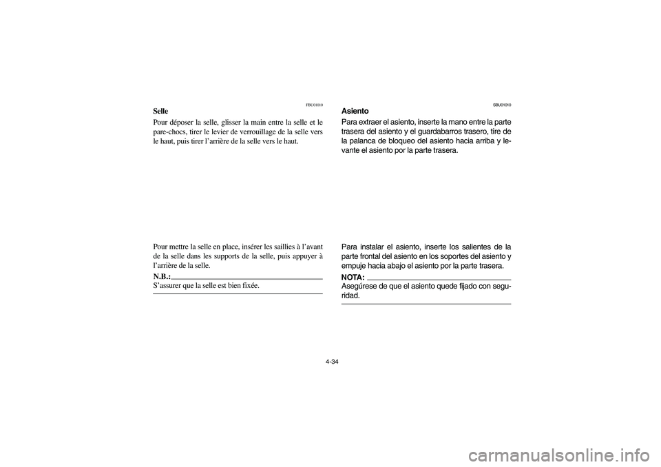 YAMAHA YFM660R 2004 Owners Manual 4-34
FBU01010
Selle
Pour déposer la selle, glisser la main entre la selle et le
pare-chocs, tirer le levier de verrouillage de la selle vers
le haut, puis tirer l’arrière de la selle vers le haut YAMAHA YFM660R 2004 Owners Manual 4-34
FBU01010
Selle
Pour déposer la selle, glisser la main entre la selle et le
pare-chocs, tirer le levier de verrouillage de la selle vers
le haut, puis tirer l’arrière de la selle vers le haut