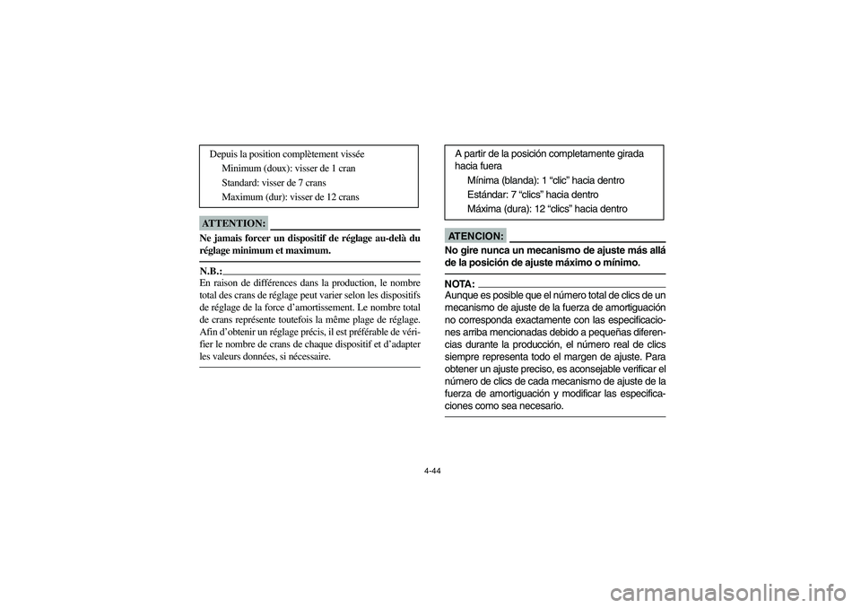 YAMAHA YFM660R 2004 Manuale de Empleo (in Spanish) 4-44
ATTENTION:_ Ne jamais forcer un dispositif de réglage au-delà du
réglage minimum et maximum. _N.B.:_ En raison de différences dans la production, le nombre
total des crans de réglage peut va YAMAHA YFM660R 2004 Manuale de Empleo (in Spanish) 4-44
ATTENTION:_ Ne jamais forcer un dispositif de réglage au-delà du
réglage minimum et maximum. _N.B.:_ En raison de différences dans la production, le nombre
total des crans de réglage peut va