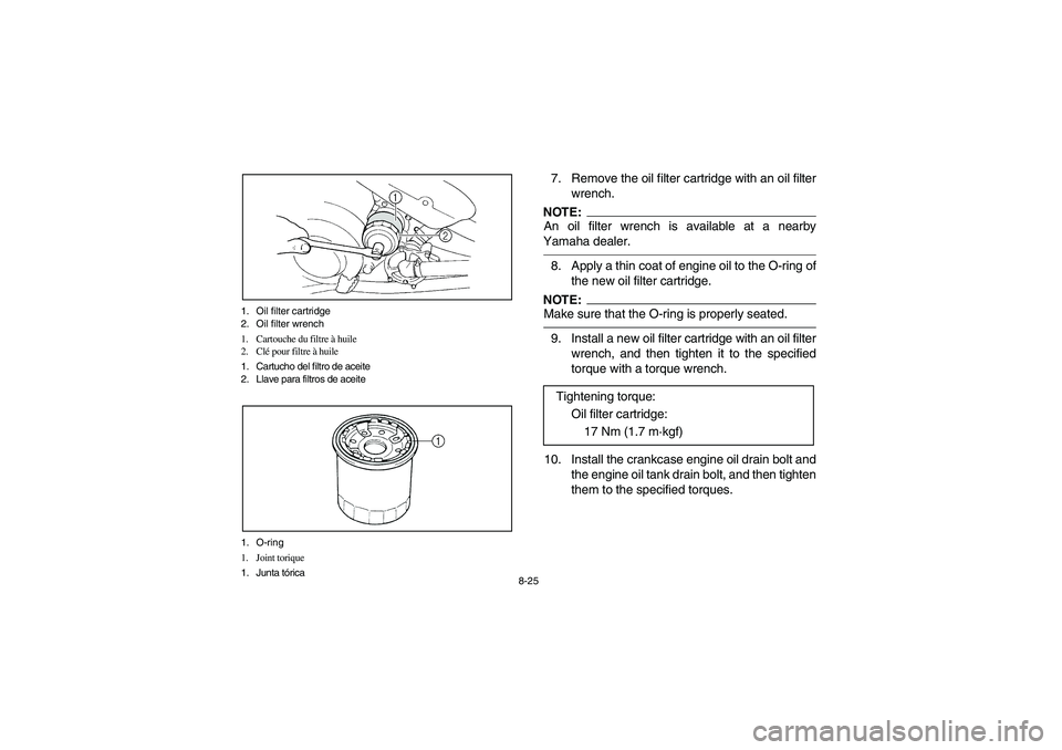 YAMAHA YFM660R 2004 Manuale de Empleo (in Spanish) 8-25 1. Oil filter cartridge
2. Oil filter wrench
1. Cartouche du filtre à huile
2. Clé pour filtre à huile
1. Cartucho del filtro de aceite
2. Llave para filtros de aceite
1. O-ring
1. Joint toriq YAMAHA YFM660R 2004 Manuale de Empleo (in Spanish) 8-25 1. Oil filter cartridge
2. Oil filter wrench
1. Cartouche du filtre à huile
2. Clé pour filtre à huile
1. Cartucho del filtro de aceite
2. Llave para filtros de aceite
1. O-ring
1. Joint toriq