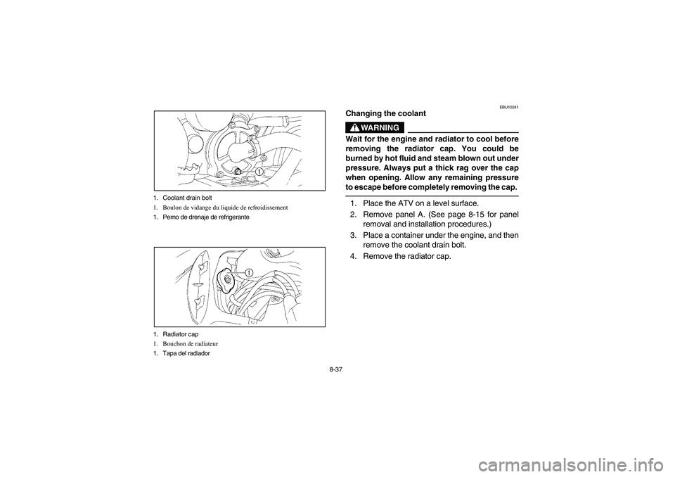 YAMAHA YFM660R 2004 Notices Demploi (in French) 8-37 1. Coolant drain bolt
1. Boulon de vidange du liquide de refroidissement
1. Perno de drenaje de refrigerante
1. Radiator cap
1. Bouchon de radiateur
1. Tapa del radiador
EBU10241
Changing the coo YAMAHA YFM660R 2004 Notices Demploi (in French) 8-37 1. Coolant drain bolt
1. Boulon de vidange du liquide de refroidissement
1. Perno de drenaje de refrigerante
1. Radiator cap
1. Bouchon de radiateur
1. Tapa del radiador
EBU10241
Changing the coo