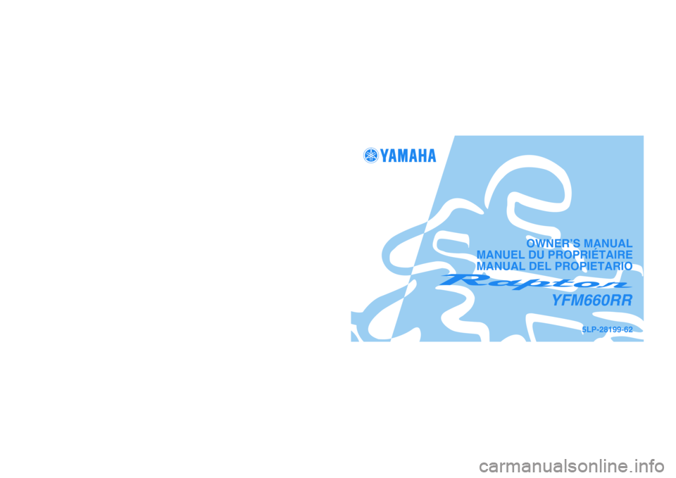 YAMAHA YFM660R 2003  Notices Demploi (in French) PRINTED IN JAPAN
2002.04-0.9×1 CR
(E,F,S) PRINTED ON RECYCLED PAPER
IMPRIMÉ SUR PAPIER RECYCLÉ
IMPRESO EN PAPEL RECICLADO
YAMAHA MOTOR CO., LTD.
5LP-28199-62
YFM660RR
OWNER’S MANUAL
MANUEL DU PRO
