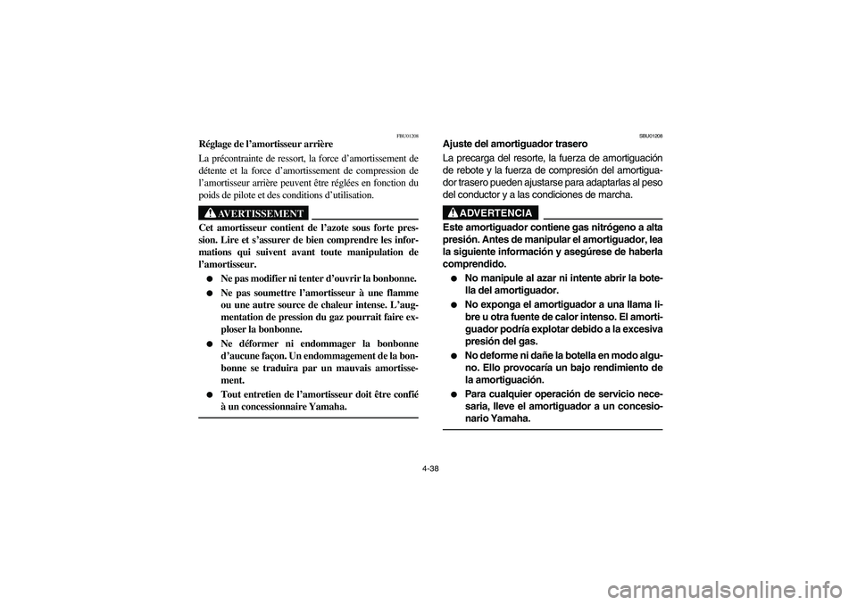 YAMAHA YFM660R 2003  Notices Demploi (in French) 4-38
FBU01208
Réglage de l’amortisseur arrière
La précontrainte de ressort, la force d’amortissement de
détente et la force d’amortissement de compression de
l’amortisseur arrière peuvent