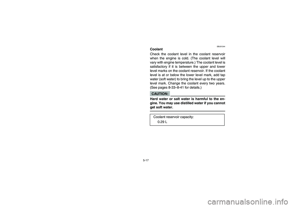 YAMAHA YFM660R 2003 Notices Demploi (in French) 5-17
EBU01244
Coolant
Check the coolant level in the coolant reservoir
when the engine is cold. (The coolant level will
vary with engine temperature.) The coolant level is
satisfactory if it is betwee YAMAHA YFM660R 2003 Notices Demploi (in French) 5-17
EBU01244
Coolant
Check the coolant level in the coolant reservoir
when the engine is cold. (The coolant level will
vary with engine temperature.) The coolant level is
satisfactory if it is betwee