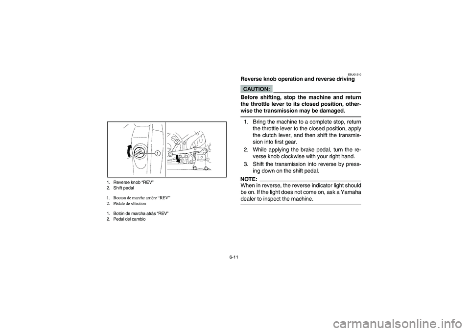 YAMAHA YFM660R 2003  Notices Demploi (in French) 6-11 1. Reverse knob “REV”
2. Shift pedal
1. Bouton de marche arrière “REV”
2. Pédale de sélection
1. Botón de marcha atrás “REV”
2. Pedal del cambio
EBU01210
Reverse knob operation a