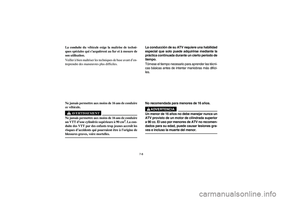 YAMAHA YFM660R 2003 Manuale de Empleo (in Spanish) 7-8
La conduite du véhicule exige la maîtrise de techni-
ques spéciales qui s’acquièrent au fur et à mesure de
son utilisation.
Veiller à bien maîtriser les techniques de base avant d’en-
t YAMAHA YFM660R 2003 Manuale de Empleo (in Spanish) 7-8
La conduite du véhicule exige la maîtrise de techni-
ques spéciales qui s’acquièrent au fur et à mesure de
son utilisation.
Veiller à bien maîtriser les techniques de base avant d’en-
t