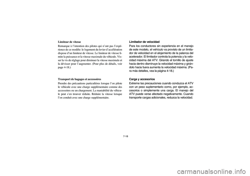 YAMAHA YFM660R 2003  Manuale de Empleo (in Spanish) 7-18
Limiteur de vitesse
Remarque à l’intention des pilotes qui n’ont pas l’expé-
rience de ce modèle: le logement du levier d’accélération
dispose d’un limiteur de vitesse. Le limiteur