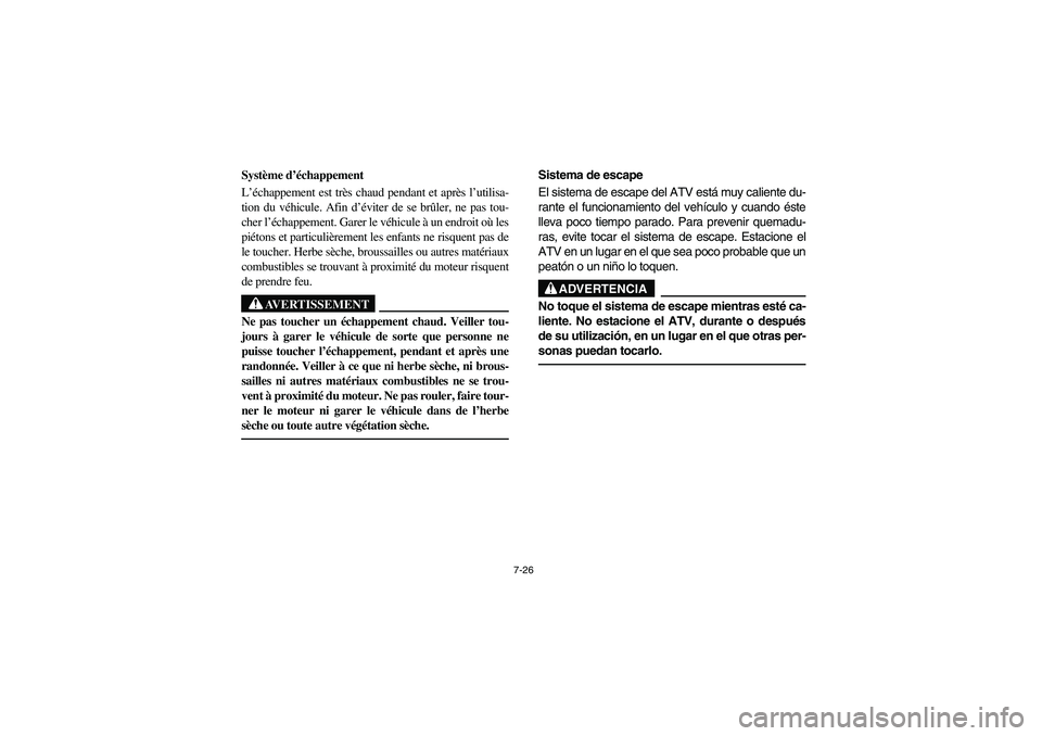 YAMAHA YFM660R 2003 Manuale de Empleo (in Spanish) 7-26
Système d’échappement
L’échappement est très chaud pendant et après l’utilisa-
tion du véhicule. Afin d’éviter de se brûler, ne pas tou-
cher l’échappement. Garer le véhicule YAMAHA YFM660R 2003 Manuale de Empleo (in Spanish) 7-26
Système d’échappement
L’échappement est très chaud pendant et après l’utilisa-
tion du véhicule. Afin d’éviter de se brûler, ne pas tou-
cher l’échappement. Garer le véhicule