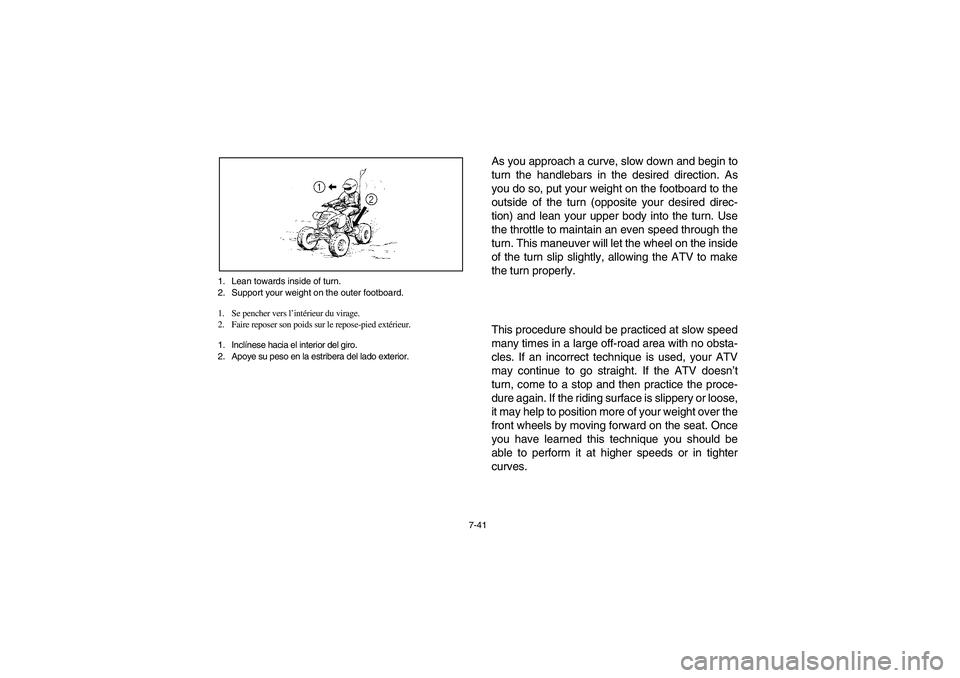 YAMAHA YFM660R 2003  Owners Manual 7-41 1. Lean towards inside of turn.
2. Support your weight on the outer footboard.
1. Se pencher vers l’intérieur du virage.
2. Faire reposer son poids sur le repose-pied extérieur.
1. Inclínese