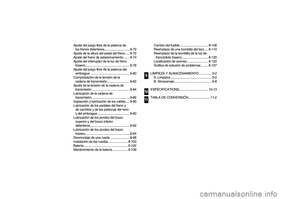 YAMAHA YFM660R 2003  Owners Manual Ajuste del juego libre de la palanca de 
los frenos delanteros.............................. 8-70
Ajuste de la altura del pedal del freno ..... 8-72
Ajuste del freno de estacionamiento ....... 8-74
Aj