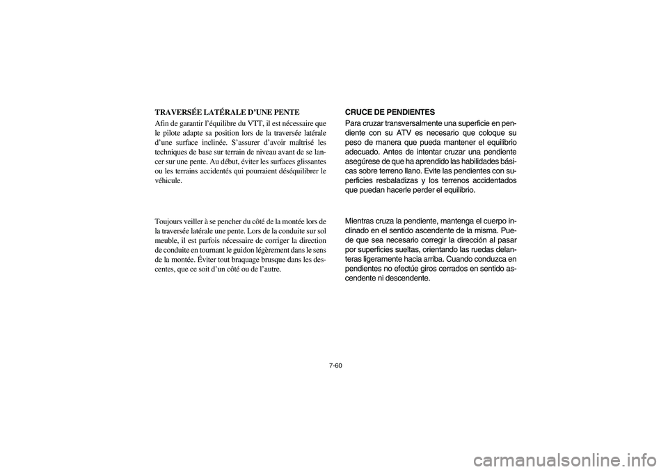 YAMAHA YFM660R 2003  Owners Manual 7-60
TRAVERSÉE LATÉRALE D’UNE PENTE
Afin de garantir l’équilibre du VTT, il est nécessaire que
le pilote adapte sa position lors de la traversée latérale
d’une surface inclinée. S’assur