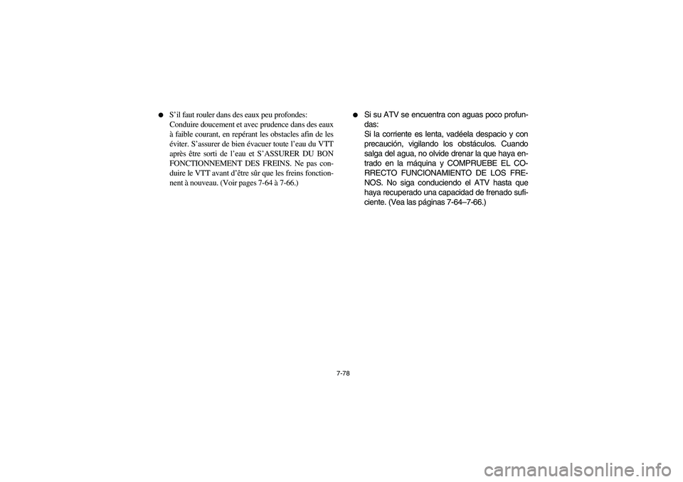 YAMAHA YFM660R 2003 Manual PDF 7-78 
S’il faut rouler dans des eaux peu profondes: 
Conduire doucement et avec prudence dans des eaux
à faible courant, en repérant les obstacles afin de les
éviter. S’assurer de bien évacue