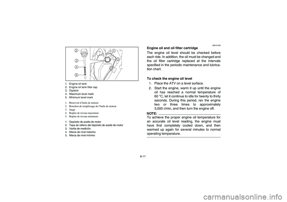 YAMAHA YFM660R 2003  Owners Manual 8-17 1. Engine oil tank
2. Engine oil tank filler cap
3. Dipstick
4. Maximum level mark
5. Minimum level mark
1. Réservoir d’huile de moteur
2. Bouchon de remplissage de l’huile de moteur
3. Jaug