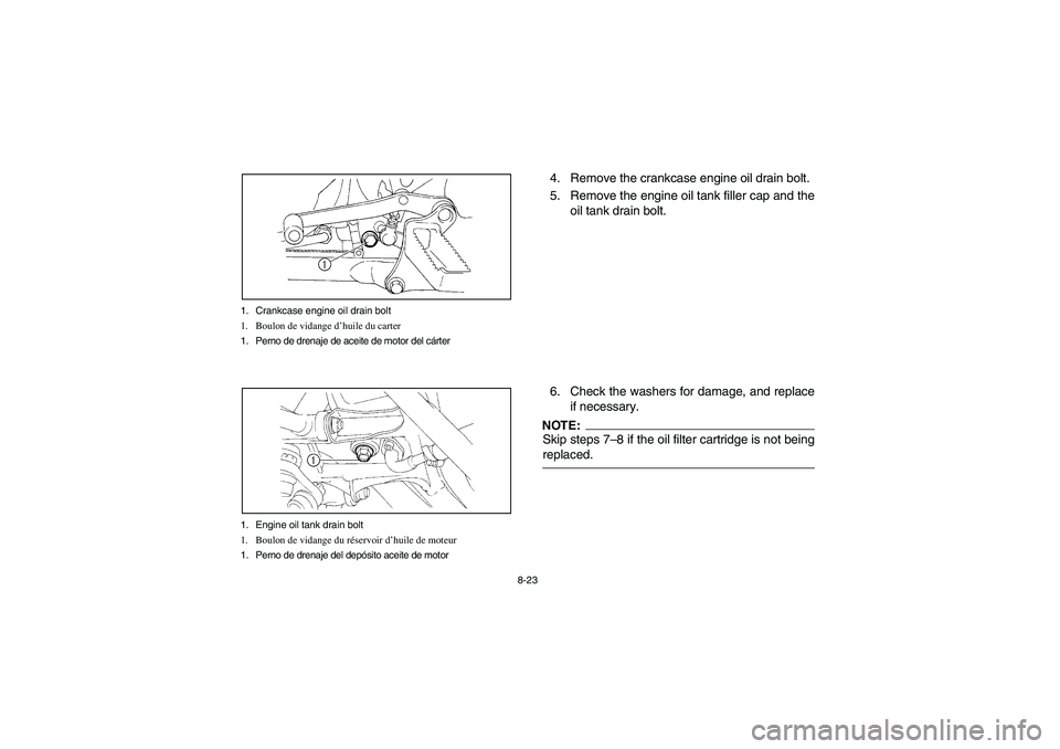 YAMAHA YFM660R 2003 Notices Demploi (in French) 8-23 1. Crankcase engine oil drain bolt
1. Boulon de vidange d’huile du carter
1. Perno de drenaje de aceite de motor del cárter
1. Engine oil tank drain bolt
1. Boulon de vidange du réservoir d YAMAHA YFM660R 2003 Notices Demploi (in French) 8-23 1. Crankcase engine oil drain bolt
1. Boulon de vidange d’huile du carter
1. Perno de drenaje de aceite de motor del cárter
1. Engine oil tank drain bolt
1. Boulon de vidange du réservoir d