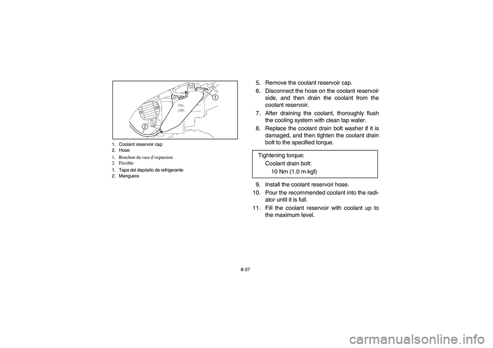 YAMAHA YFM660R 2003  Owners Manual 8-37 1. Coolant reservoir cap
2. Hose
1. Bouchon du vase d’expansion
2. Flexible
1. Tapa del depósito de refrigerante
2. Manguera
5. Remove the coolant reservoir cap.
6. Disconnect the hose on the 