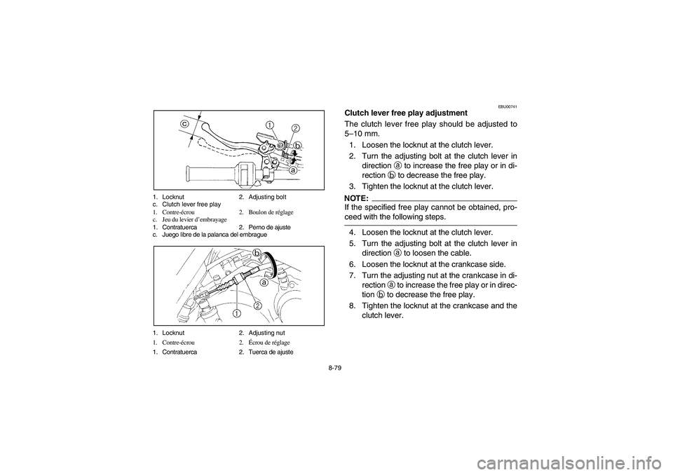 YAMAHA YFM660R 2003  Manuale de Empleo (in Spanish) 8-79 1. Locknut 2. Adjusting bolt
c. Clutch lever free play
1. Contre-écrou 2. Boulon de réglage
c. Jeu du levier d’embrayage
1. Contratuerca 2. Perno de ajuste
c. Juego libre de la palanca del em
