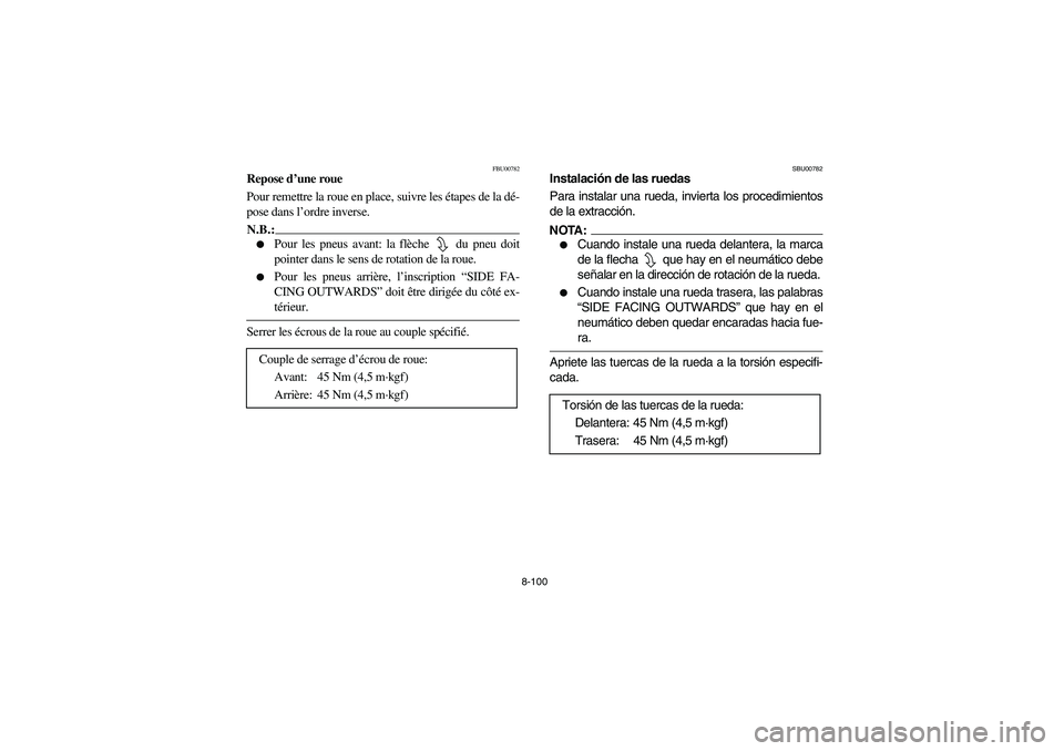 YAMAHA YFM660R 2003  Owners Manual 8-100
FBU00782
Repose d’une roue
Pour remettre la roue en place, suivre les étapes de la dé-
pose dans l’ordre inverse.N.B.:_ 
Pour les pneus avant: la flèche   du pneu doit
pointer dans le se