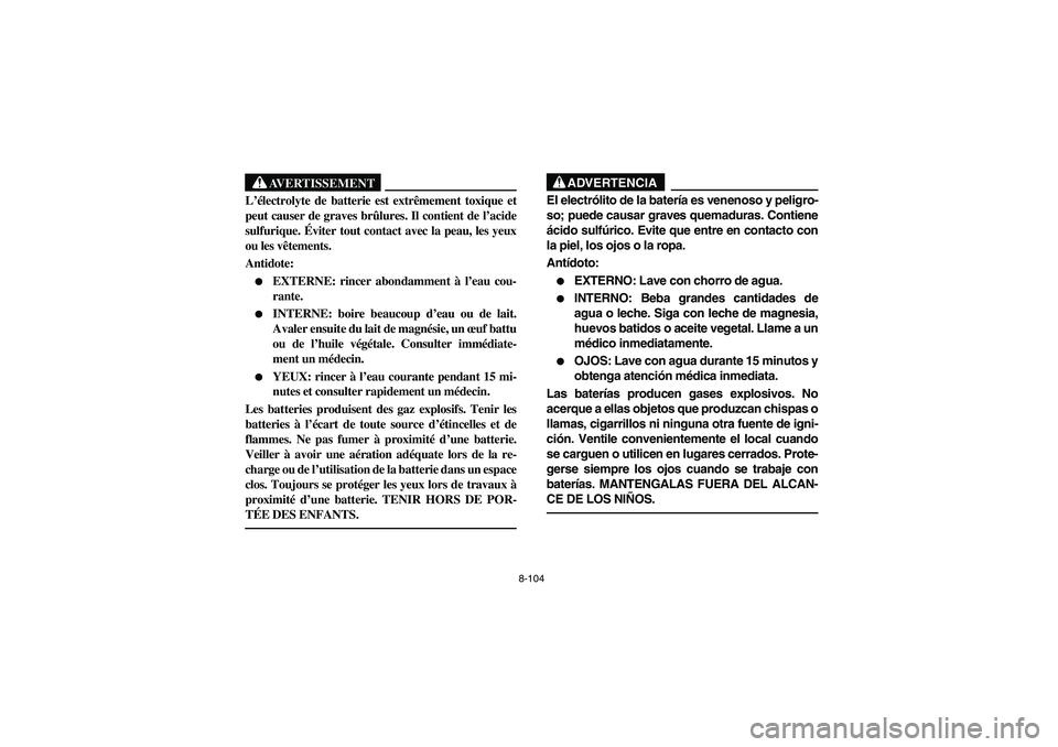 YAMAHA YFM660R 2003 Owners Manual 8-104
AVERTISSEMENT
_ L’électrolyte de batterie est extrêmement toxique et
peut causer de graves brûlures. Il contient de l’acide
sulfurique. Éviter tout contact avec la peau, les yeux
ou les YAMAHA YFM660R 2003 Owners Manual 8-104
AVERTISSEMENT
_ L’électrolyte de batterie est extrêmement toxique et
peut causer de graves brûlures. Il contient de l’acide
sulfurique. Éviter tout contact avec la peau, les yeux
ou les