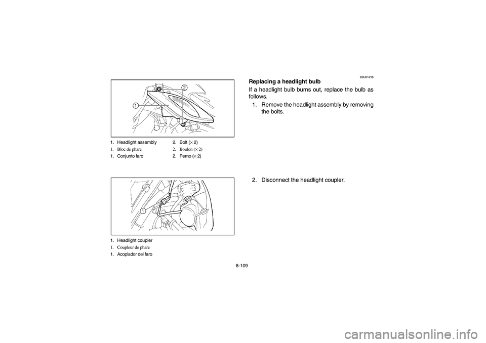 YAMAHA YFM660R 2003  Manuale de Empleo (in Spanish) 8-109 1. Headlight assembly 2. Bolt (× 2)
1. Bloc de phare 2. Boulon (× 2)
1. Conjunto faro 2. Perno (× 2)
1. Headlight coupler
1. Coupleur de phare
1. Acoplador del faro
EBU01216
Replacing a headl
