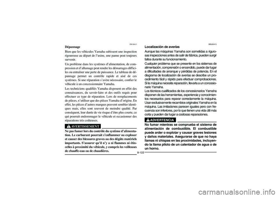 YAMAHA YFM660R 2003 Notices Demploi (in French) 8-122
FBU00413
Dépannage
Bien que les véhicules Yamaha subissent une inspection
rigoureuse au départ de l’usine, une panne peut toujours
survenir.
Un problème dans les systèmes d’alimentatio YAMAHA YFM660R 2003 Notices Demploi (in French) 8-122
FBU00413
Dépannage
Bien que les véhicules Yamaha subissent une inspection
rigoureuse au départ de l’usine, une panne peut toujours
survenir.
Un problème dans les systèmes d’alimentatio