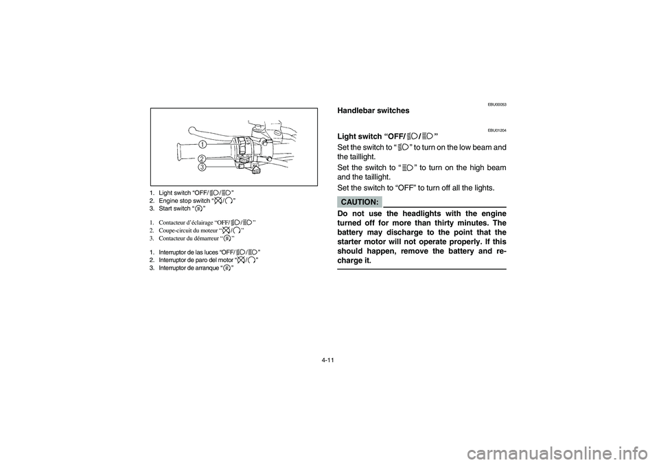 YAMAHA YFM660R 2003  Notices Demploi (in French) 4-11 1. Light switch “OFF/ /”
2. Engine stop switch “/”
3. Start switch “”
1. Contacteur d’éclairage “OFF/ /”
2. Coupe-circuit du moteur “/”
3. Contacteur du démarreur “”
1