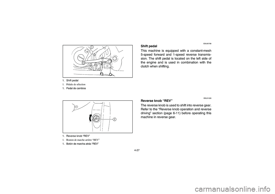 YAMAHA YFM660R 2003  Notices Demploi (in French) 4-27 1. Shift pedal
1. Pédale de sélection
1. Pedal de cambios
1. Reverse knob “REV”
1. Bouton de marche arrière “REV”
1. Botón de marcha atrás “REV”
EBU00788
Shift pedal
This machine
