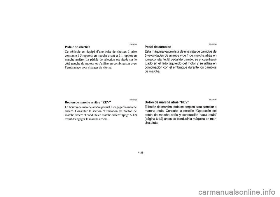 YAMAHA YFM660R 2003  Manuale de Empleo (in Spanish) 4-28
FBU00788
Pédale de sélection
Ce véhicule est équipé d’une boîte de vitesses à prise
constante à 5 rapports en marche avant et à 1 rapport en
marche arrière. La pédale de sélection e