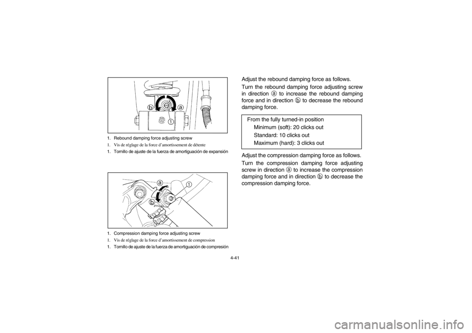 YAMAHA YFM660R 2002 Owners Manual 4-41 1. Rebound damping force adjusting screw
1. Vis de réglage de la force d’amortissement de détente
1. Tornillo de ajuste de la fuerza de amortiguación de expansión
1. Compression damping for YAMAHA YFM660R 2002 Owners Manual 4-41 1. Rebound damping force adjusting screw
1. Vis de réglage de la force d’amortissement de détente
1. Tornillo de ajuste de la fuerza de amortiguación de expansión
1. Compression damping for