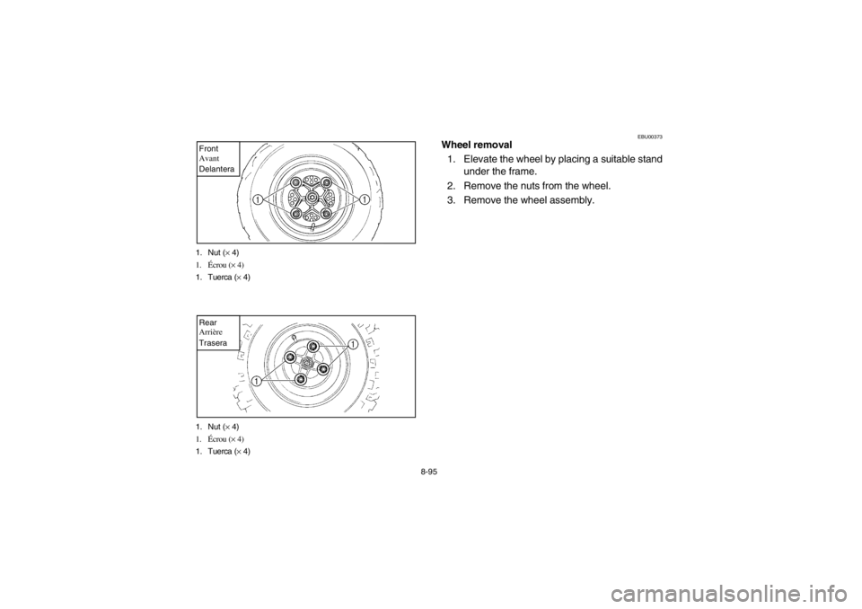 YAMAHA YFM660R 2002  Owners Manual 8-95 1. Nut (× 4)
1.Écrou (× 4)
1. Tuerca (× 4)
Front
Avant
Delantera1. Nut (× 4)
1.Écrou (× 4)
1. Tuerca (× 4)Rear
Arrière
Trasera
EBU00373
Wheel removal
1. Elevate the wheel by placing a su