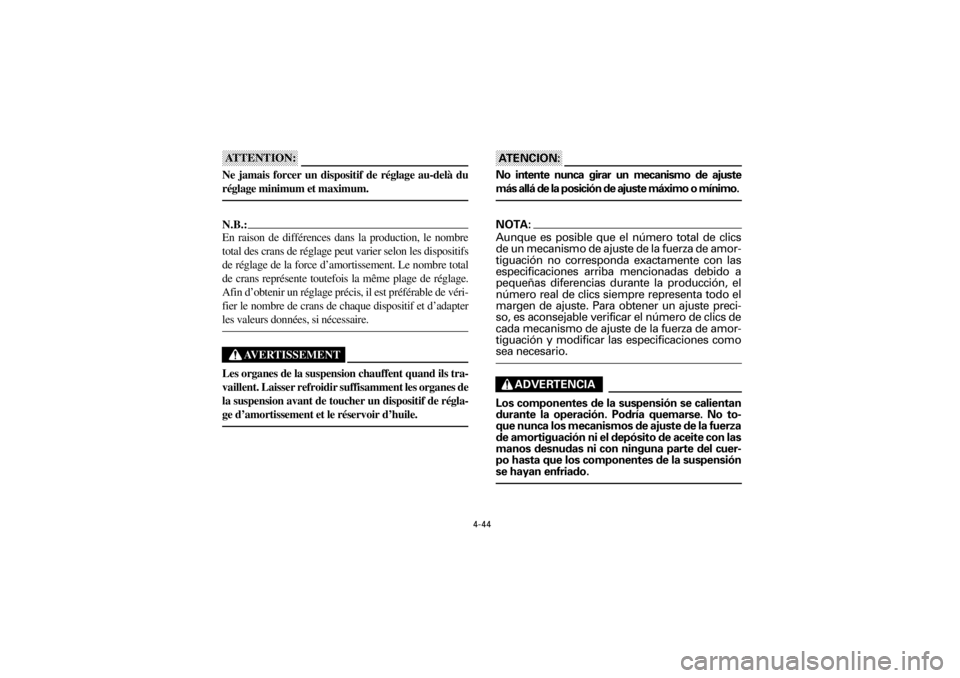 YAMAHA YFM660R 2001 Notices Demploi (in French) 4-44
Yuki_DATA2:HM00G210_YFM660R-60:YFM350-4.frameER
ATTENTION:ATTENTION:ATTENTION:ATTENTION:
Ne jamais forcer un dispositif de réglage au-delà du
réglage minimum et maximum.
N.B.:
En rai YAMAHA YFM660R 2001 Notices Demploi (in French) 4-44
Yuki_DATA2:HM00G210_YFM660R-60:YFM350-4.frameER
ATTENTION:ATTENTION:ATTENTION:ATTENTION:
Ne jamais forcer un dispositif de réglage au-delà du
réglage minimum et maximum.
N.B.:
En rai
