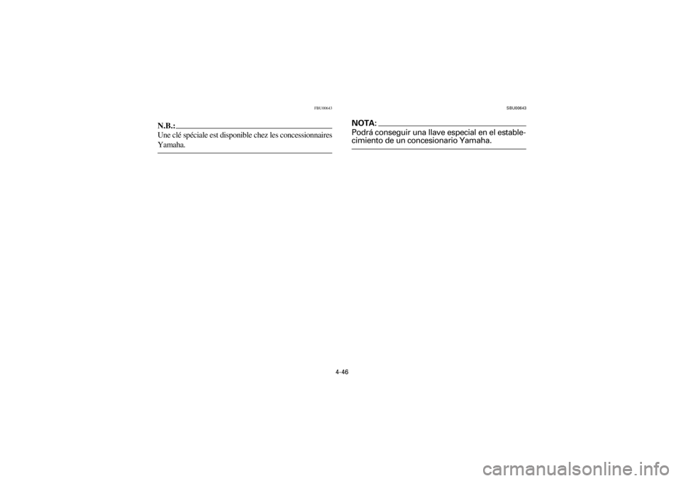 YAMAHA YFM660R 2001 Notices Demploi (in French) 4-46
Yuki_DATA2:HM00G210_YFM660R-60:YFM350-4.frameER
FBU00643
N.B.:
Une clé spéciale est disponible chez les concessionnaires
Yamaha.
SBU00643
NOTA:
Podrá conseguir una llave especial en el estable YAMAHA YFM660R 2001 Notices Demploi (in French) 4-46
Yuki_DATA2:HM00G210_YFM660R-60:YFM350-4.frameER
FBU00643
N.B.:
Une clé spéciale est disponible chez les concessionnaires
Yamaha.
SBU00643
NOTA:
Podrá conseguir una llave especial en el estable