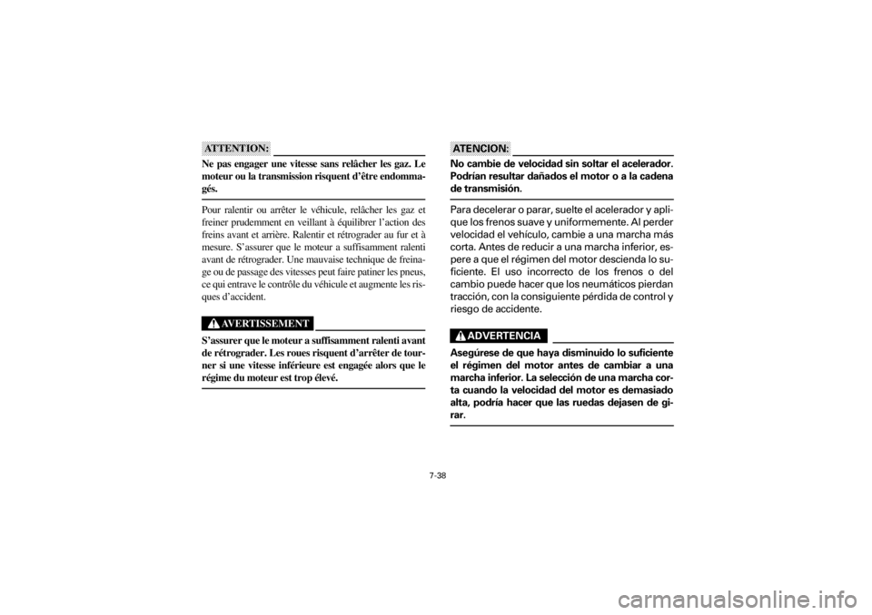 YAMAHA YFM660R 2001 Notices Demploi (in French) 7-38
Yuki_DATA2:HM00G210_YFM660R-60:YFM350-7.frameER
ATTENTION:ATTENTION:ATTENTION:ATTENTION:
Ne pas engager une vitesse sans relâcher les gaz. Le
moteur ou la transmission risquent d’êtr YAMAHA YFM660R 2001 Notices Demploi (in French) 7-38
Yuki_DATA2:HM00G210_YFM660R-60:YFM350-7.frameER
ATTENTION:ATTENTION:ATTENTION:ATTENTION:
Ne pas engager une vitesse sans relâcher les gaz. Le
moteur ou la transmission risquent d’êtr