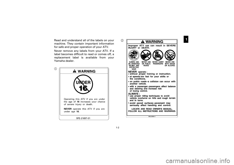 YAMAHA YFM660R 2001  Manuale de Empleo (in Spanish) 1-2
Yuki_DATA2:HM00G210_YFM660R-60:YFM350-1.frame
1
1
1
1
1
1
1
1
9
10
11
R
Read  and  understand  all  of  the  labels  on  your
machine.  They  contain  important  information
for safe and proper op