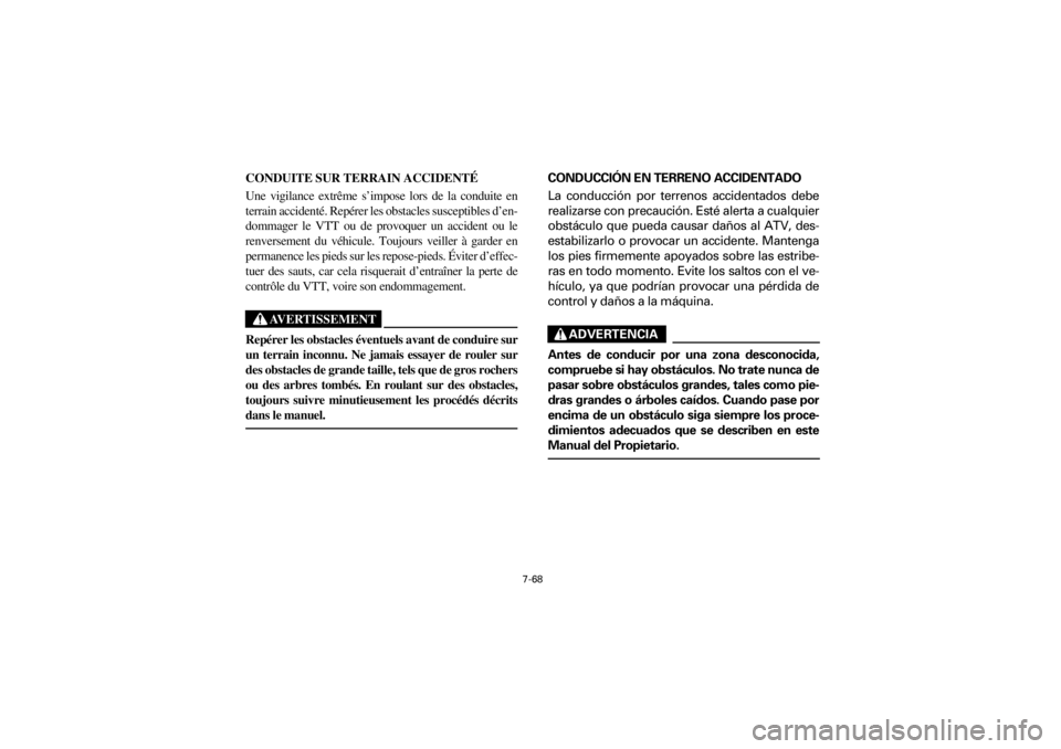 YAMAHA YFM660R 2001  Notices Demploi (in French) 7-68
Yuki_DATA2:HM00G210_YFM660R-60:YFM350-7.frameER
CONDUITE SUR TERRAIN ACCIDENTÉ
Une  vigilance  extrême  s’impose  lors  de  la  conduite  en
terrain accidenté. Repérer les obstacles suscept