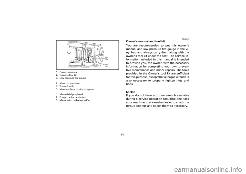 YAMAHA YFM660R 2001  Manuale de Empleo (in Spanish) 8-3
Yuki_DATA2:HM00G210_YFM660R-60:YFM350-8.frameEL
1. Owner’s manual
2. Owner’s tool kit
3. Low-pressure tire gauge
1. Manuel du propriétaire
2. Trousse à outils
3. Manomètre basse pression po