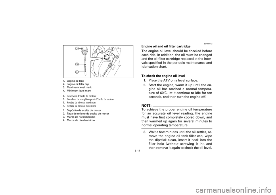 YAMAHA YFM660R 2001 Owners Manual 8-17
Yuki_DATA2:HM00G210_YFM660R-60:YFM350-8.frameEL
1. Engine oil tank
2. Engine oil filler cap
3. Maximum level mark
4. Minimum level mark
1. Réservoir d’huile de moteur
2. Bouchon de remplissage YAMAHA YFM660R 2001 Owners Manual 8-17
Yuki_DATA2:HM00G210_YFM660R-60:YFM350-8.frameEL
1. Engine oil tank
2. Engine oil filler cap
3. Maximum level mark
4. Minimum level mark
1. Réservoir d’huile de moteur
2. Bouchon de remplissage